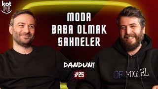 Moda, Baba Olmak ve Sahneler | Dandun #25