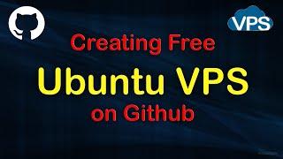 Creating Free Ubuntu VPS on Github Tutorial