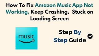 How To Fix Amazon Music App Not Working, Keep Crashing,  Stuck On Loading Screen