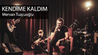 Mervan Tuzcuoğlu | Kendime Kaldım