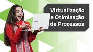 VIRTUALIZAÇÃO E OTIMIZAÇÃO de processos | Saiba AGORA os benefícios