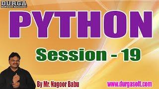 PYTHON Tutorials || Session - 19 || by Mr. Nagoor Babu On 05-11-2019 @ 5:30PM