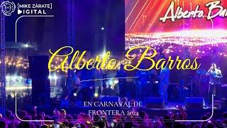 ALBERTO BARROS EN CARNAVAL FRONTERA 2024