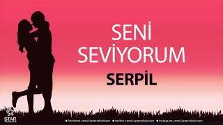 Seni Seviyorum SERPİL - İsme Özel Aşk Şarkısı