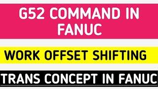 G52 Command In Fanuc Controller | Trans Concept for Fanuc Controller | How to Trans In Fanuc cnc