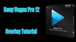 Sony Vegas Pro 12 - How To Use Overlays - Tutorial (1080p Full HD)