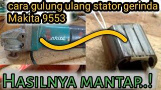 cara gulung ulang stator gerinda Makita 9553