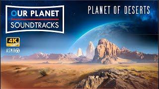 OUR PLANET Soundtracks 4K - Planet of Deserts: a relaxing, cinematic music production series