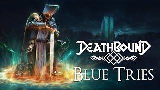 Blue Tries - Deathbound - Death, Life, and Morphing. All Part of a Balanced Breakfast. Part 2.