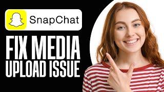 How To Fix Snapchat Media Upload Issue (Step By Step)