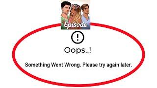 Fix Episode Apps Oops Something Went Wrong Error Please Try Again Later Problem Solved