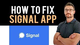  How To Fix Signal App Not Working (Full Guide)