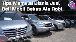 Tips Memulai Bisnis Jual Beli Mobil Bekas Ala Robi  | Diskursus Network