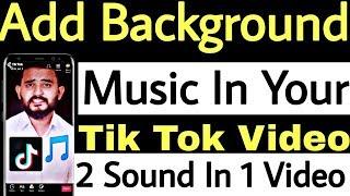 How To Add Background Music In Tik Tok Video | Add 2 Sound In One Video