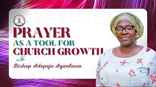 Prayer As A Tool For Church Growth with Bishop Adepeju Ayanlowo