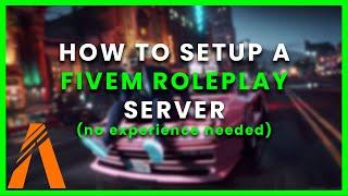 How to setup a FiveM server ready for ROLEPLAY! (NO EXPERIENCE NEEDED)