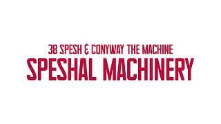 38 Spesh & Conway The Machine - SPESHAL MACHINERY [Official Audio]