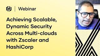 Achieving Scalable, Dynamic Security Across Multi-clouds with Zscaler and HashiCorp