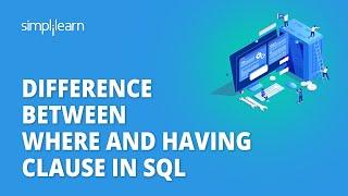 Difference Between WHERE And HAVING Clause in SQL | SQL Tutorial | WHERE vs HAVING | Simplilearn