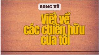 Song Vũ Ngô Văn Xuân - Viết về các chiến hữu của tôi