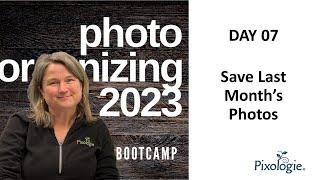 2023 Photo Organizing 7 Day Boot Camp Day 7  Delete Last Months Photos