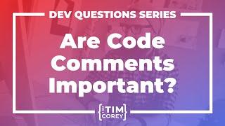 Are Code Comments Important? Are Comments Bad? Is Code Self-Documenting?