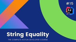 The Complete Kotlin Course #15 - String Equality - Kotlin Tutorials  for Beginners