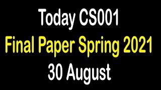 CS001 Today Final Paper 2021 | CS001 Today Latest Final Paper Spring 2021 | 30 August