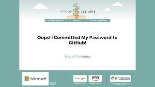 Miguel Grinberg - Oops! I Committed My Password To GitHub! - PyCon 2018