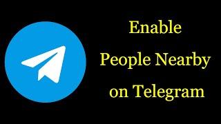 How to Enable People Nearby on Telegram? Search People Nearby You on Telegram