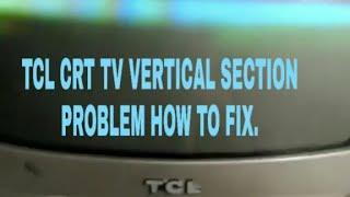 TCL CRT TV VERTICAL SECTION PROBLEM. HOW TO FIX.