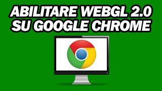 Come Abilitare WebGL 2 0 Su Google Chrome | Passo dopo Passo