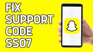How to Fix Snapchat Support Code SS07 Issue 2024