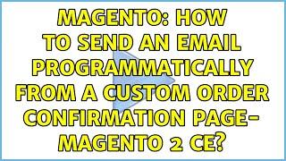 Magento: How to send an email programmatically from a custom Order Confirmation Page- Magento 2 CE?