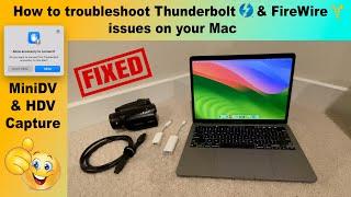 How to troubleshoot Thunderbolt/FireWire issues on your Mac so you can import MiniDV/HDV Video Tapes