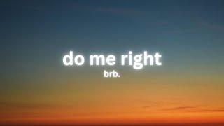 brb. - do me right (Lyrics)