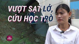 Cô giáo kể phút cứu hơn 200 học sinh khỏi sạt lở: “Chậm chút nữa sẽ ám ảnh cả đời” | VTC Now