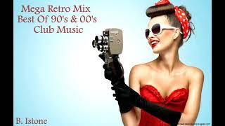  Mega Retro Mix #2  I Best Of 90's & 00's Club Music (B. Istone )