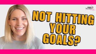 Why You're Not Hitting Your Goals