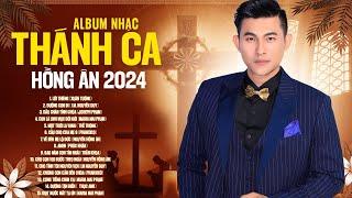 Nhạc Thánh Ca Hồng Ân 2024 - Những Bản Thánh Ca Bất Hủ Mang Tâm Hồn Đến Với Chúa