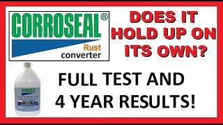 CORROSEAL Rust Converter - Does it Hold Up On Its Own? Tests and Results! 4 year review! Stop Rust?