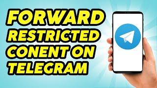 How To Forward Restricted Content On Telegram - 2024