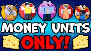 I USED MONEY UNITS ONLY!!! (Cheese TD)