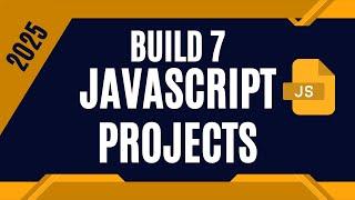 JavaScript Projects for Beginners - Build 7 Projects | 2025