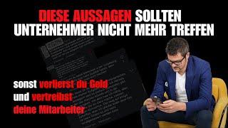 Diese Aussagen sollten Unternehmer NICHT mehr treffen