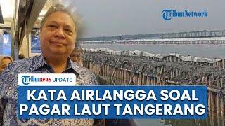 Respons Menko Airlangga soal Pagar Laut Misterius 30 Km di Tangerang: Bukan Bagian dari PSN Jokowi