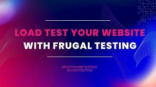 Load test your web/ mobile apps with Frugal Testing