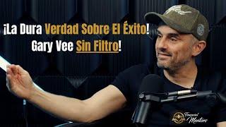 ¡La Dura Verdad Sobre El Éxito!Gary Vee Sin Filtro!