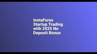 InstaForex Startup Trading with 2025 No Deposit Bonus