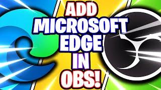 OBS Studio: How to Add Microsoft Edge // Web Browser -- Window Capture (OBS Studio Tutorial)